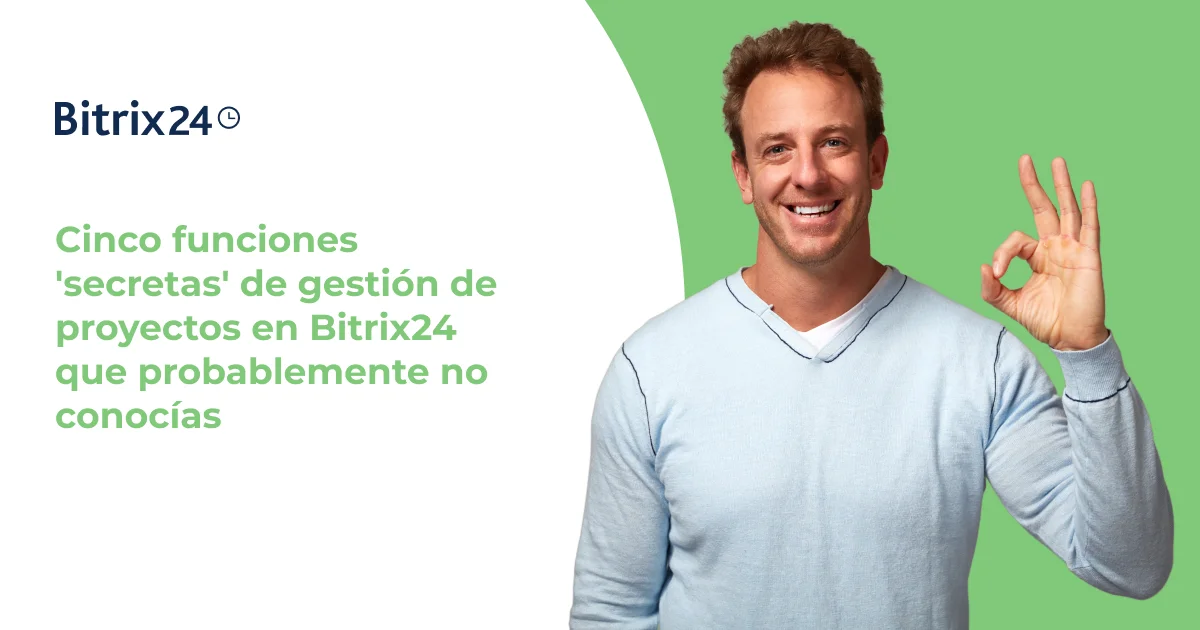 Cinco funciones 'secretas' de gestión de proyectos en Bitrix24 que probablemente no conocías