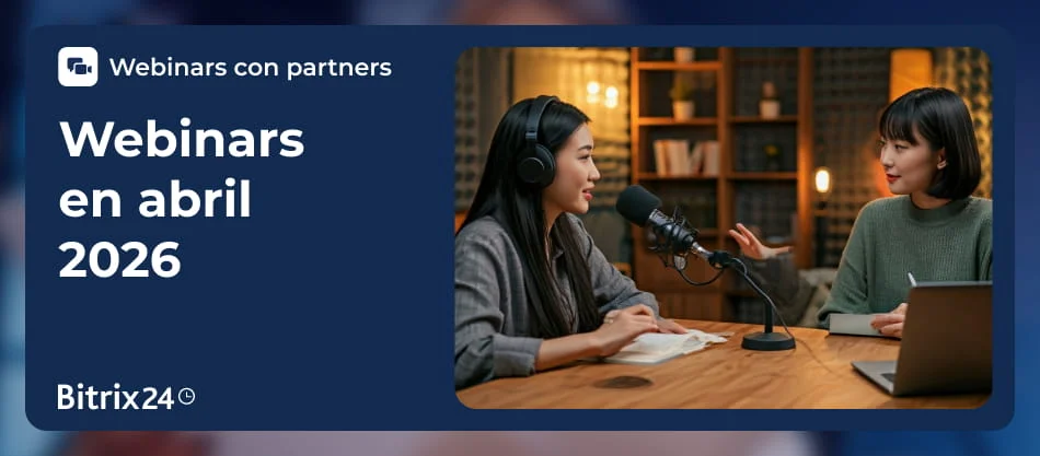 Explora los webinars de abril de Bitrix24 con Partners Gold. Aprende CRM, automatización, IA y analítica con expertos certificados. 