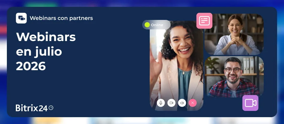 Descubre los webinars de Bitrix24 en julio de 2026 impartidos por nuestros Partners Gold. Aprende sobre CRM, automatización, Contact Center, analítica, ventas e inmobiliarias. ¡Regístrate gratis!